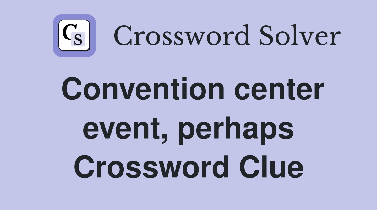 Convention center event, perhaps Crossword Clue