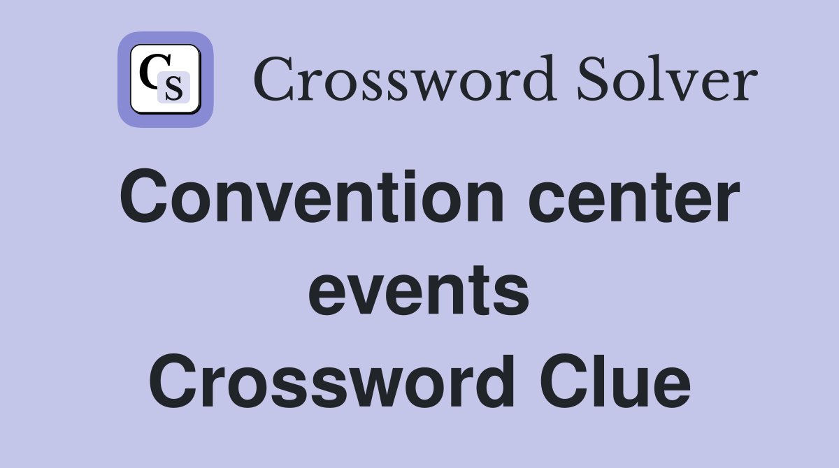 Convention center events Crossword Clue