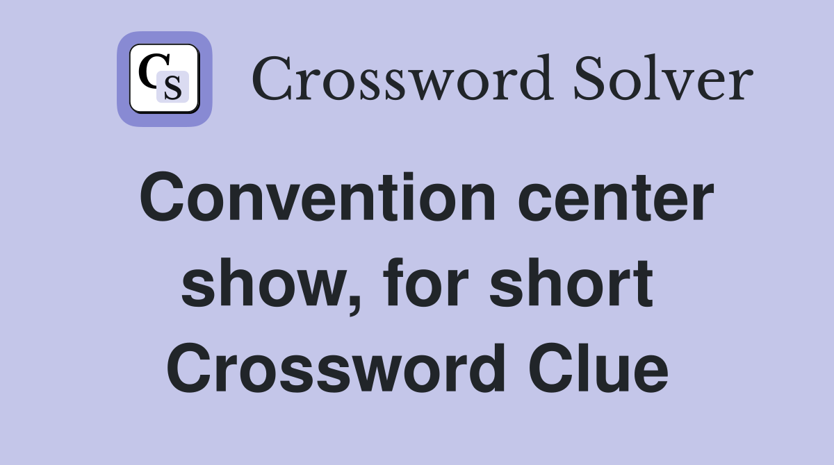 Convention center show, for short Crossword Clue
