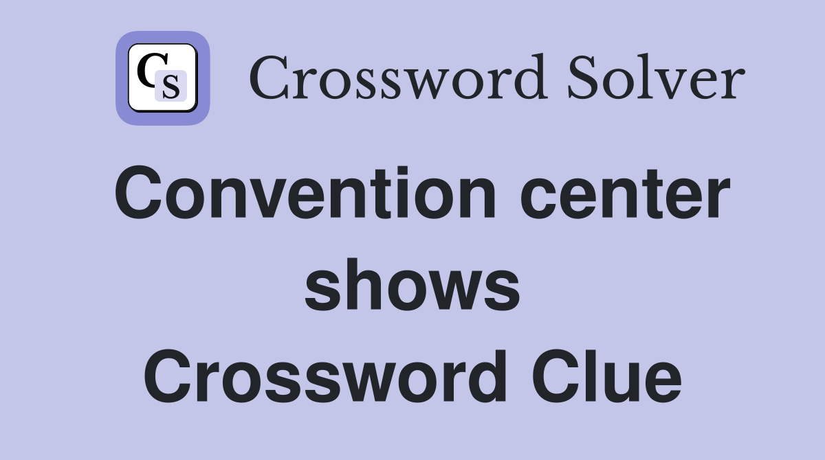 Convention center shows Crossword Clue