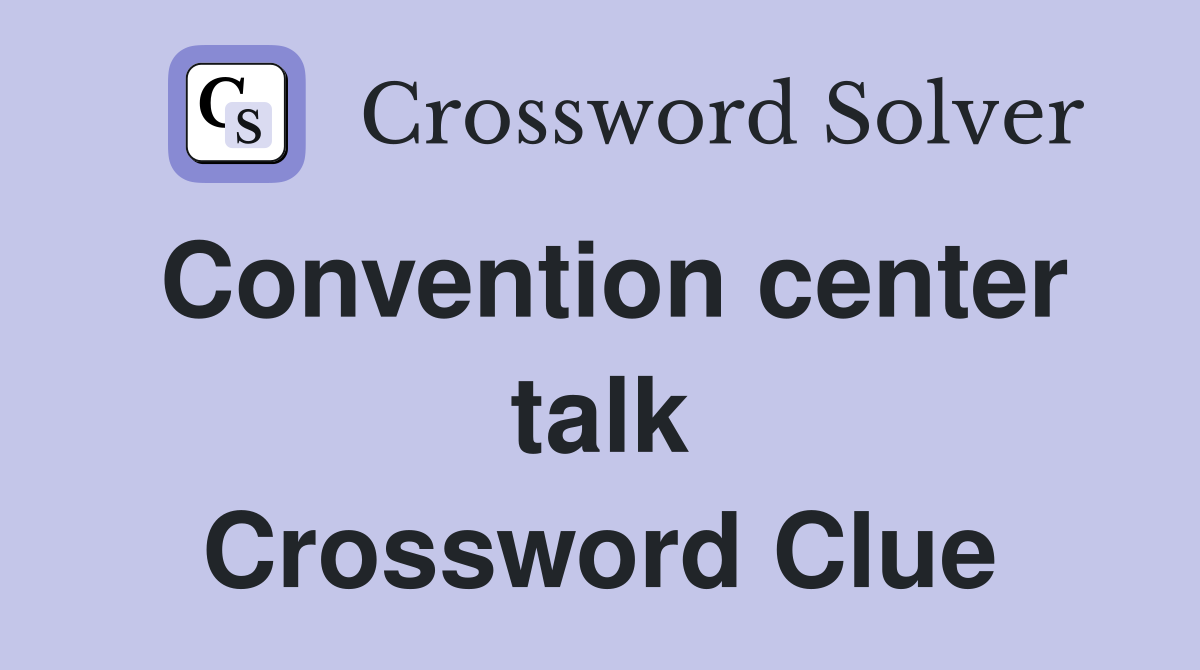 Convention center talk Crossword Clue