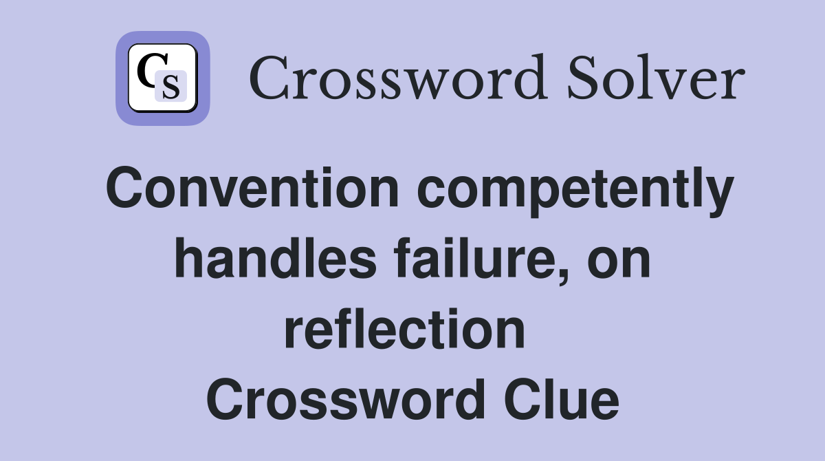 Convention competently handles failure, on reflection  Crossword Clue