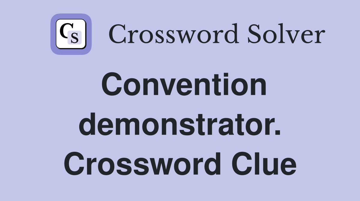 Convention demonstrator. Crossword Clue