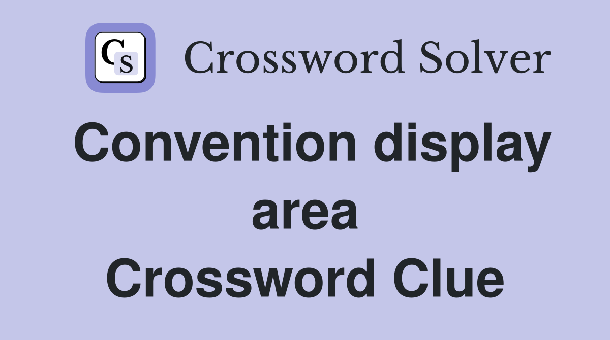 Convention display area Crossword Clue