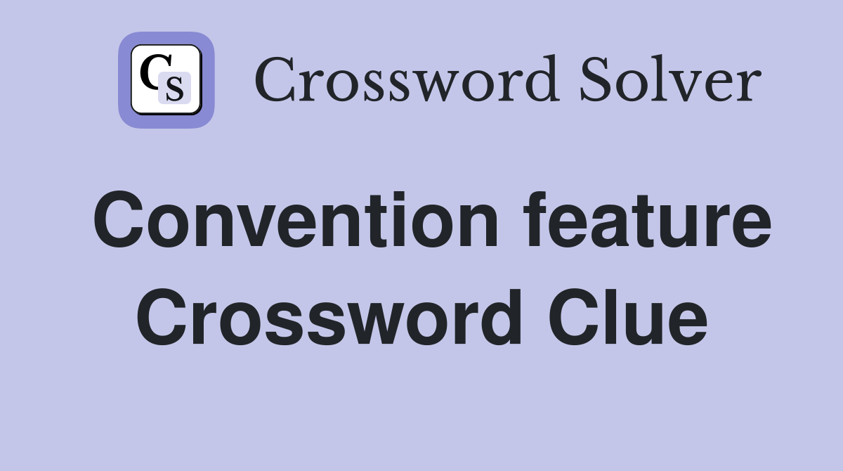 Convention feature Crossword Clue