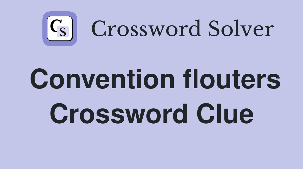Convention flouters Crossword Clue