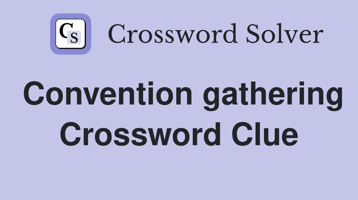 Convention gathering Crossword Clue