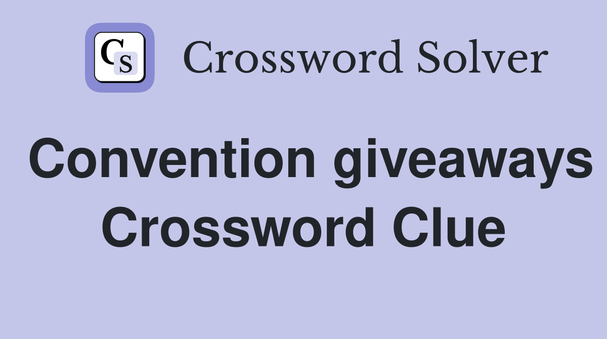 Convention giveaways Crossword Clue