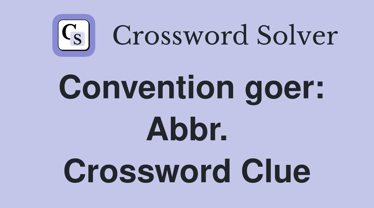 Convention goer: Abbr. Crossword Clue