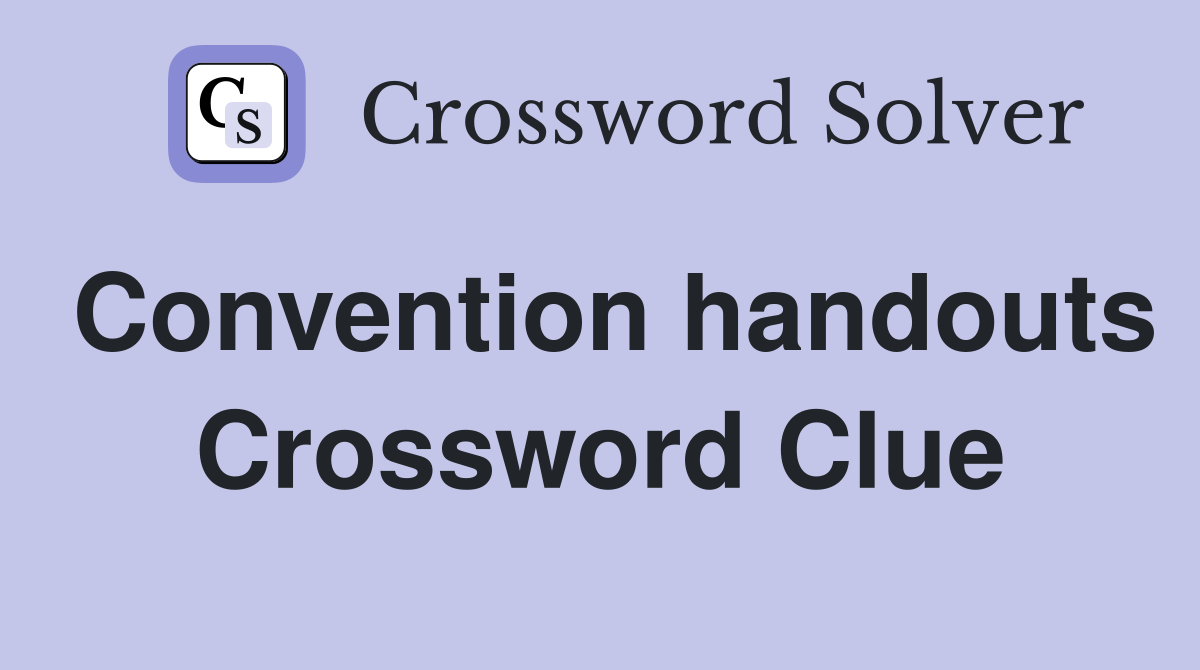 Convention handouts Crossword Clue