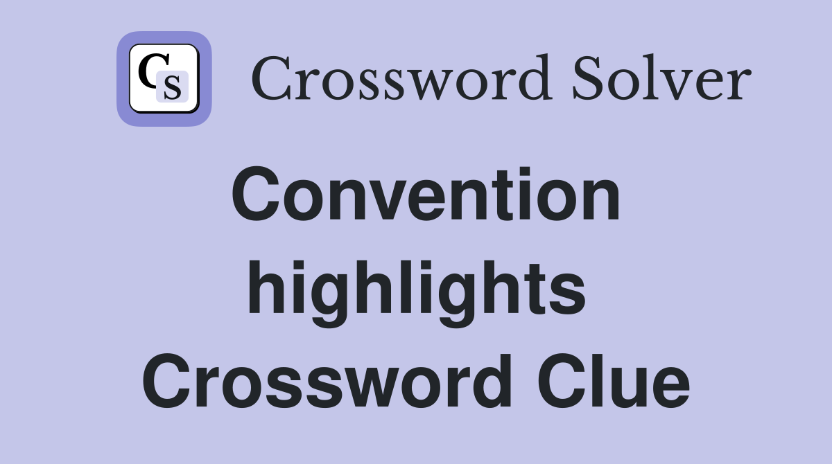 Convention highlights Crossword Clue