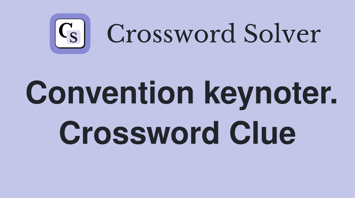 Convention keynoter. Crossword Clue