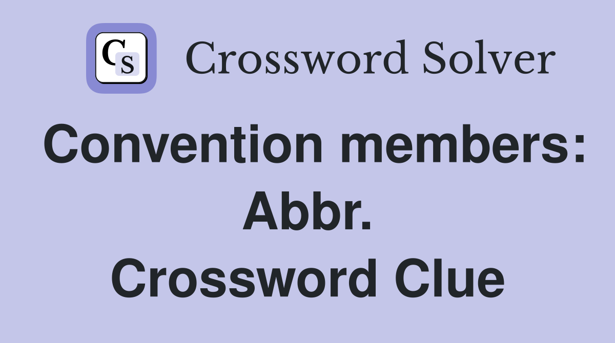 Convention members: Abbr. Crossword Clue
