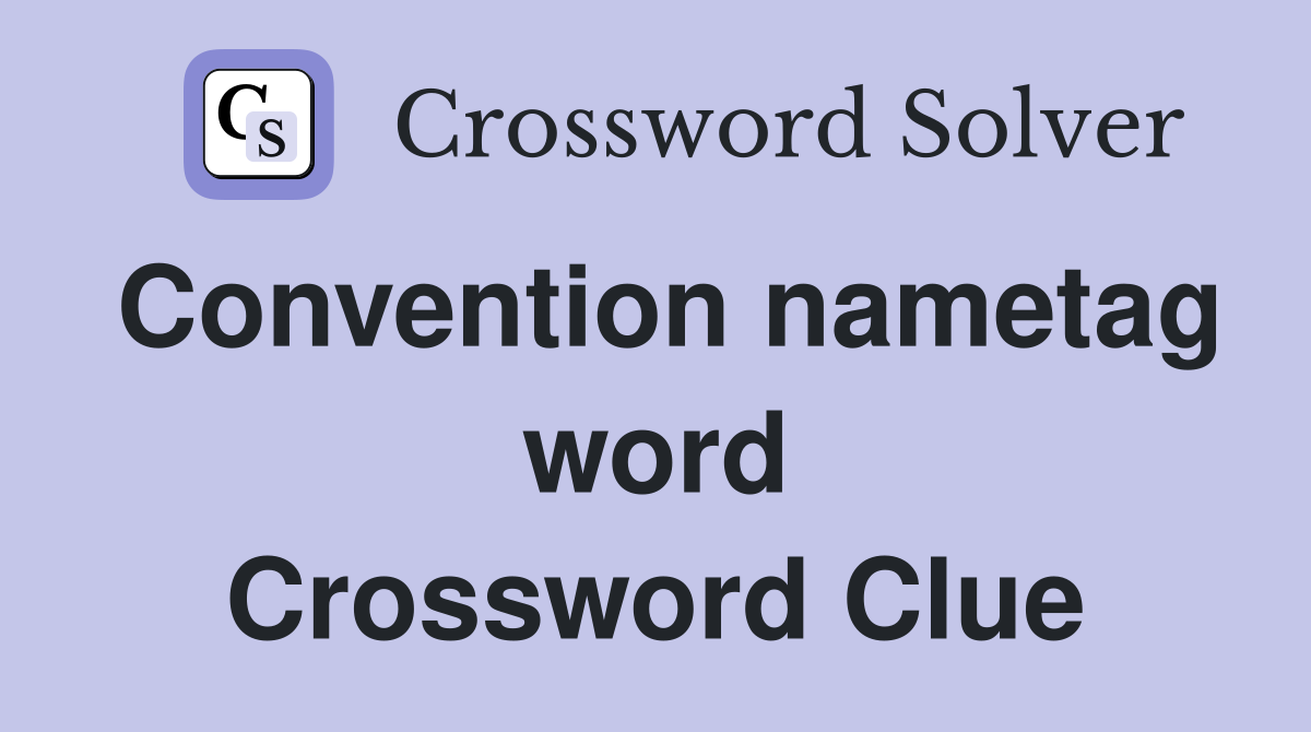 Convention nametag word Crossword Clue