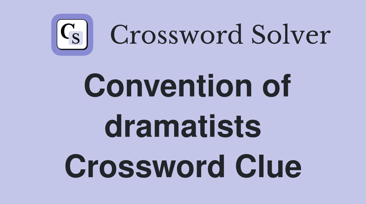 Convention of dramatists Crossword Clue