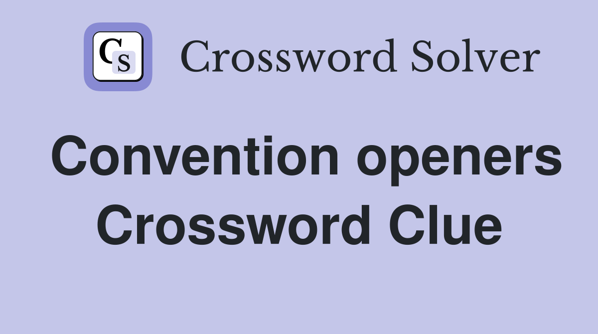 Convention openers Crossword Clue