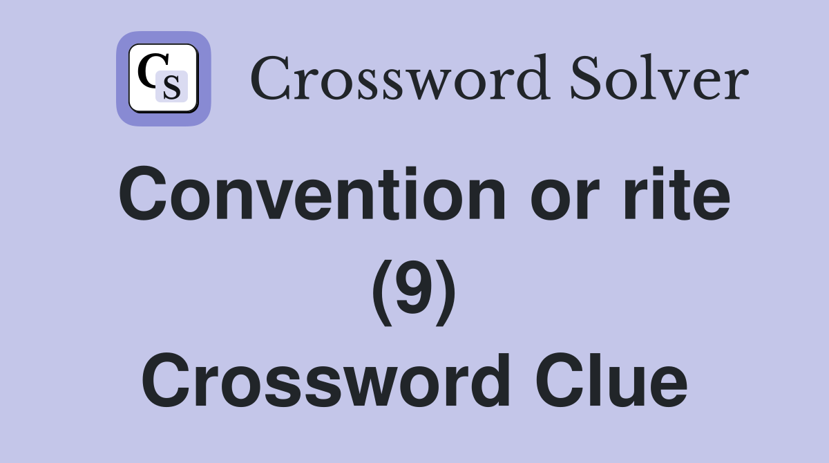 Convention or rite (9) Crossword Clue
