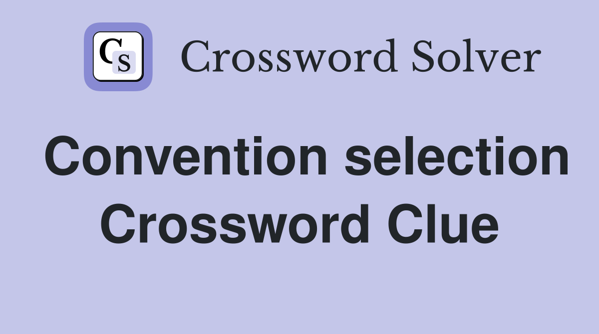 Convention selection Crossword Clue