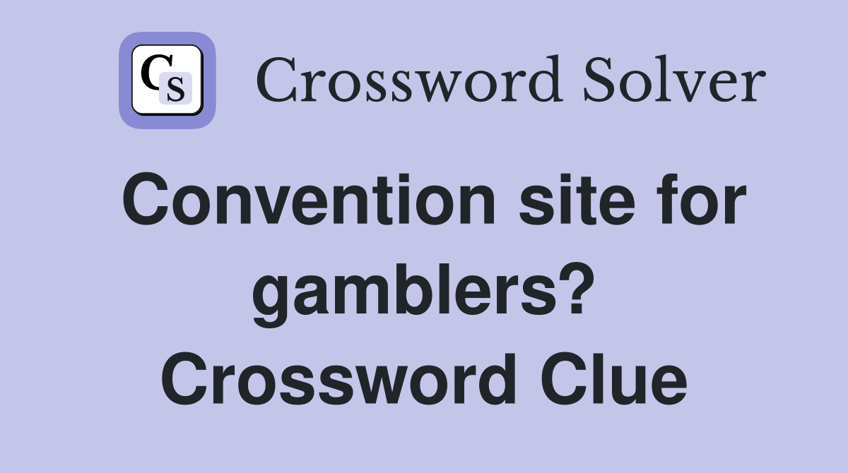 Convention site for gamblers? Crossword Clue