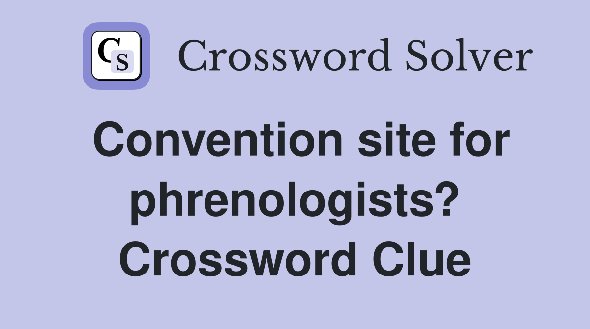 Convention site for phrenologists? Crossword Clue