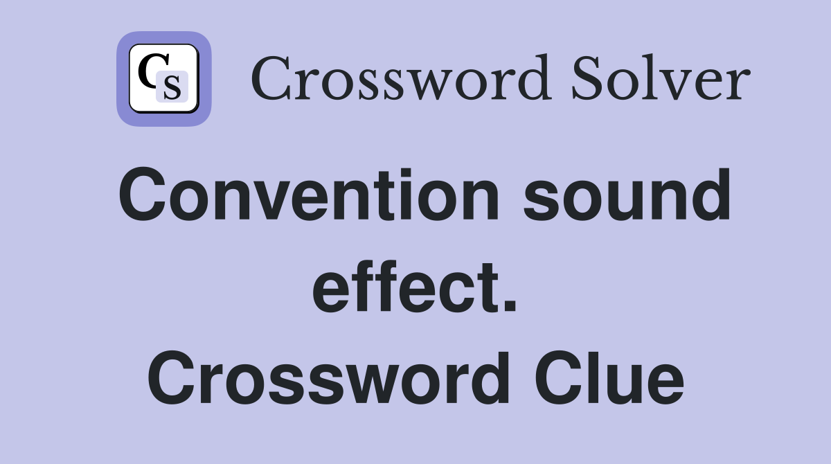 Convention sound effect. Crossword Clue