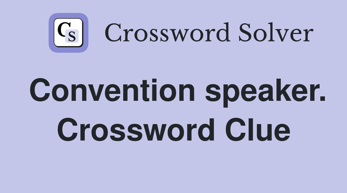 Convention speaker. Crossword Clue