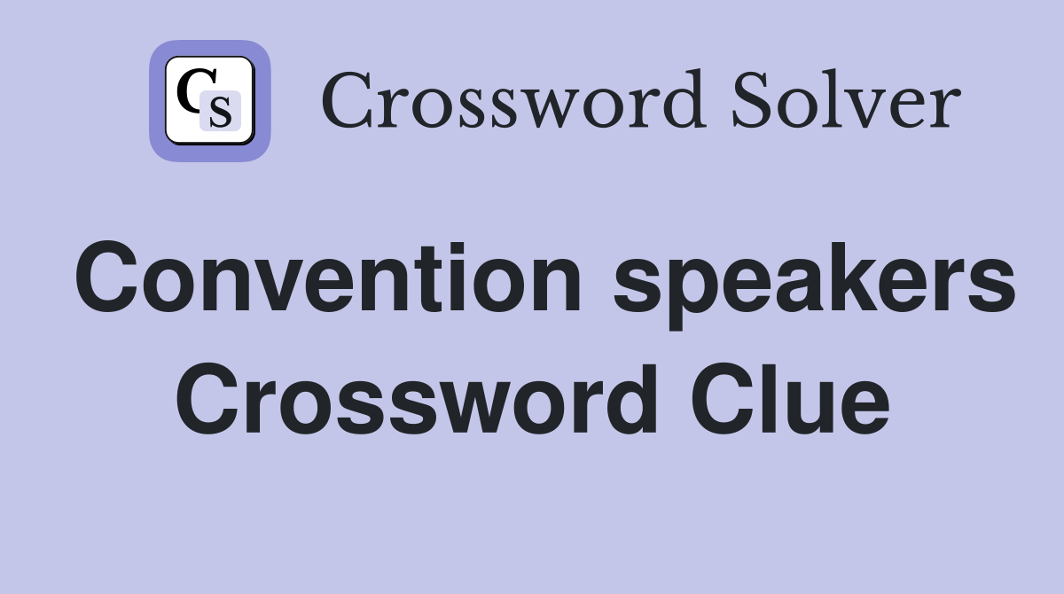 Convention speakers Crossword Clue
