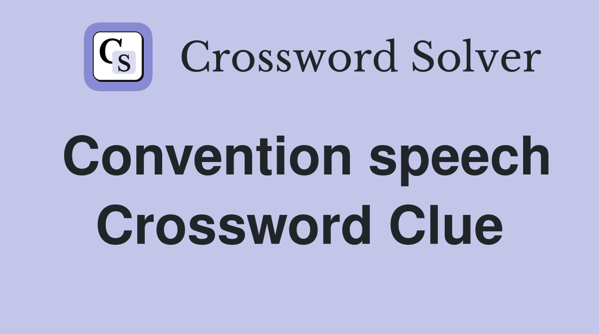 Convention speech Crossword Clue
