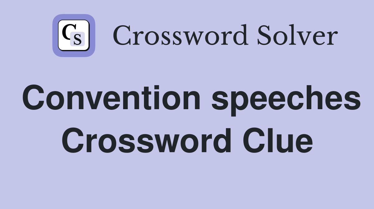 Convention speeches Crossword Clue