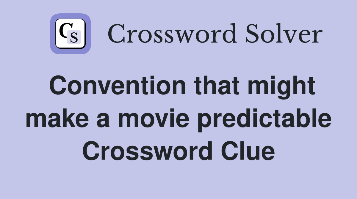 Convention that might make a movie predictable Crossword Clue