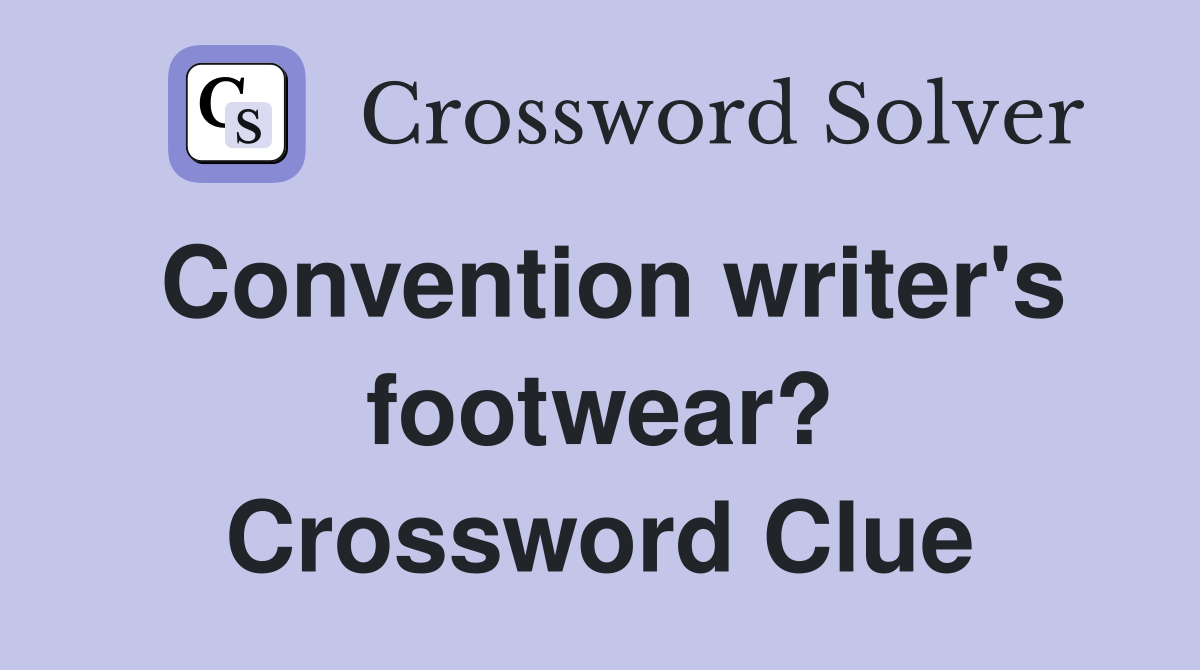 Convention writer's footwear? Crossword Clue
