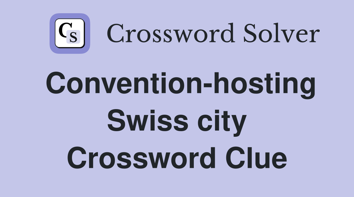 Convention-hosting Swiss city Crossword Clue