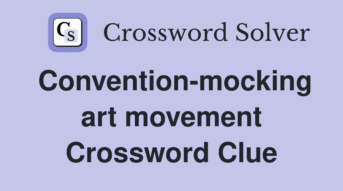 Convention-mocking art movement Crossword Clue