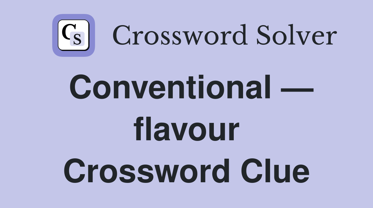 Conventional — flavour Crossword Clue