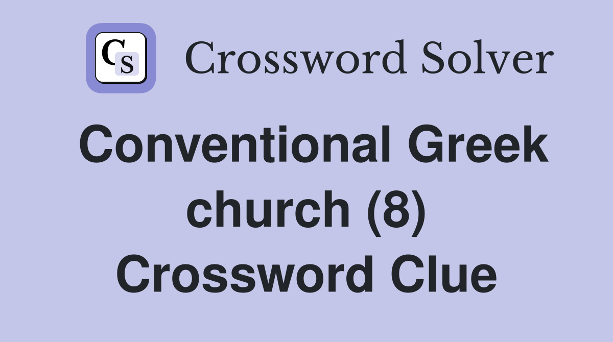Conventional Greek church (8) Crossword Clue