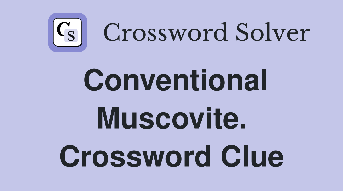 Conventional Muscovite. Crossword Clue