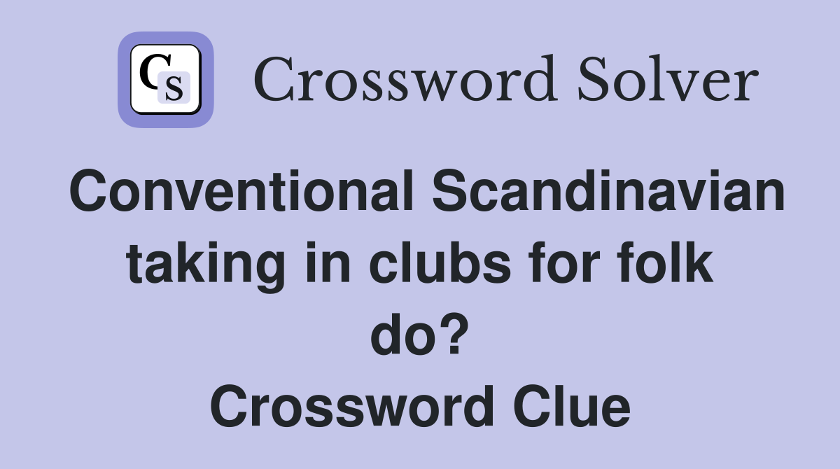 Conventional Scandinavian taking in clubs for folk do? Crossword Clue