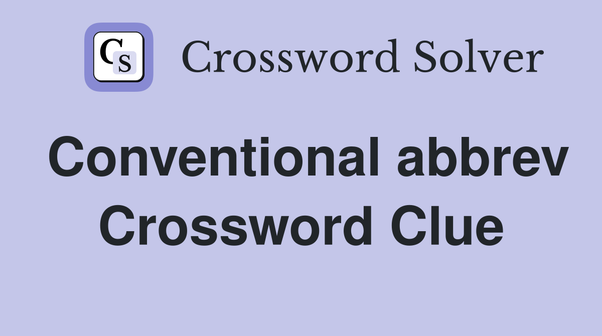 Conventional abbrev Crossword Clue