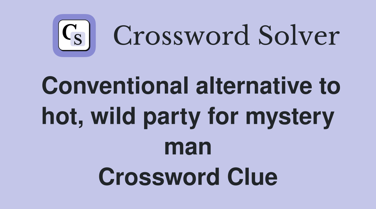 Conventional alternative to hot, wild party for mystery man Crossword Clue