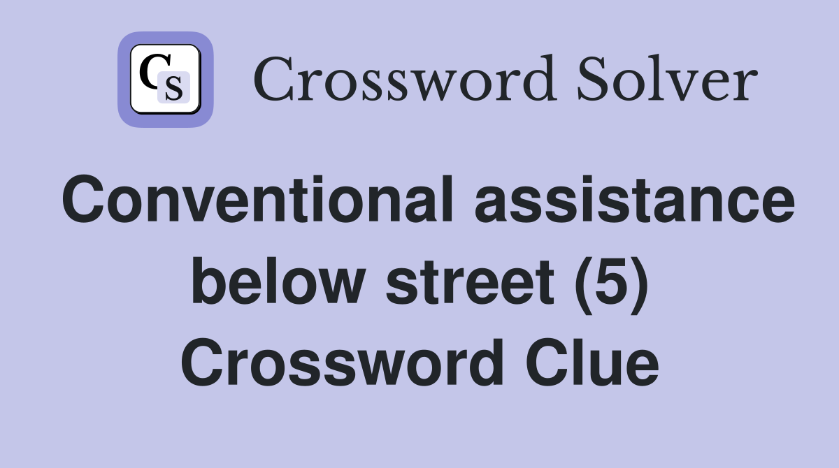 Conventional assistance below street (5) Crossword Clue