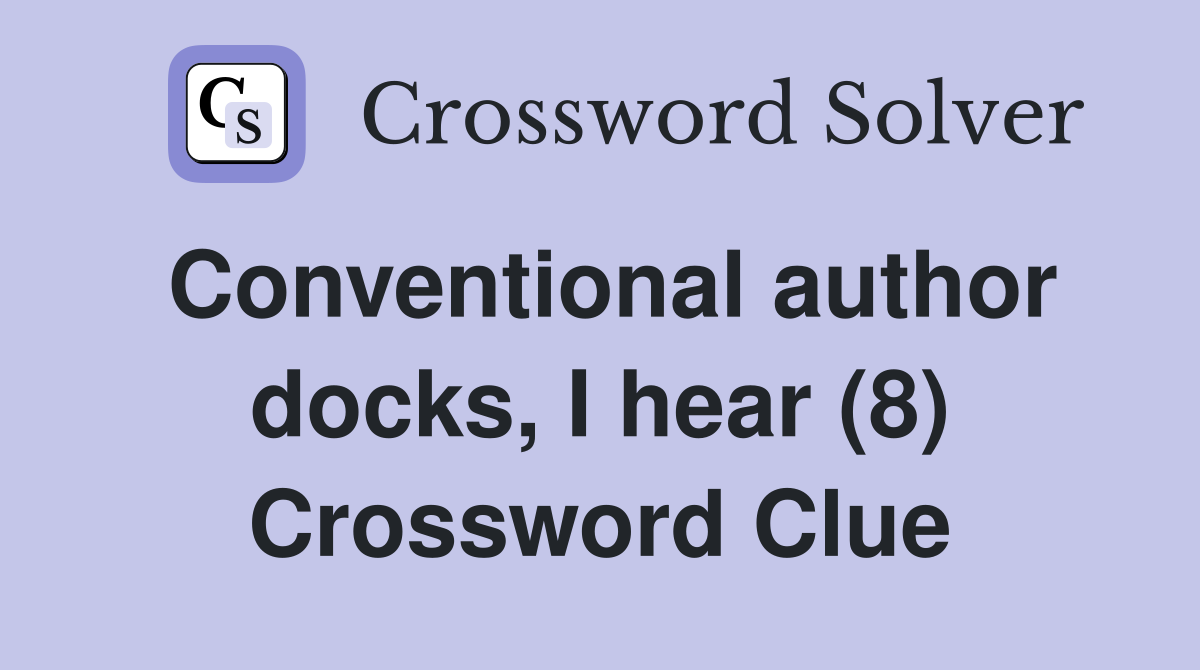 Conventional author docks, I hear (8) Crossword Clue