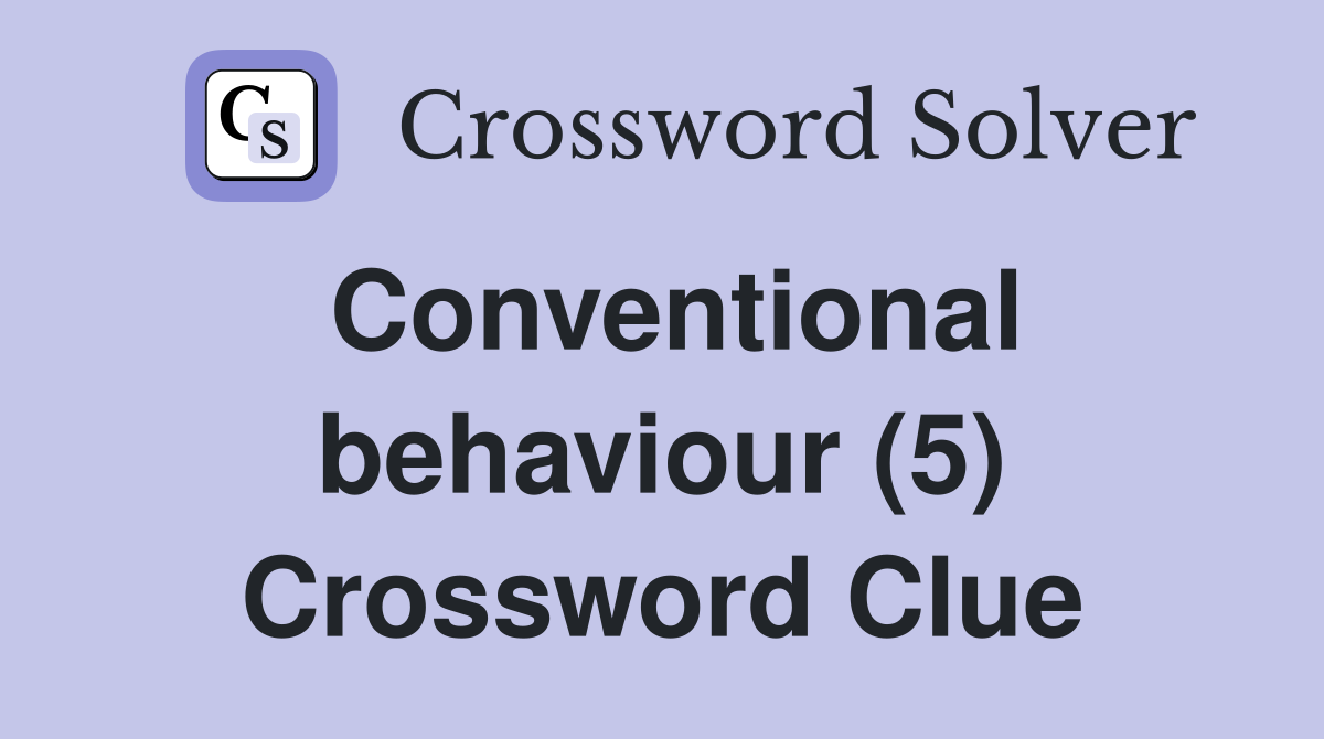 Conventional behaviour (5) Crossword Clue