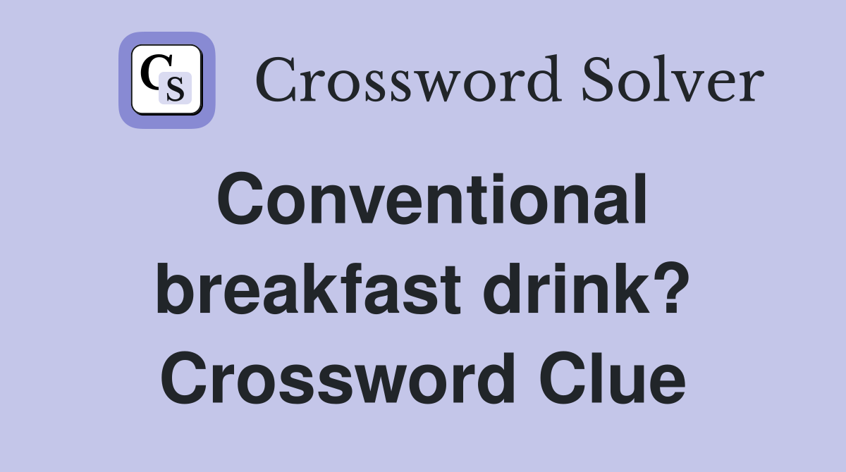 Conventional breakfast drink? Crossword Clue