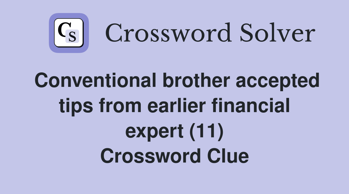 Conventional brother accepted tips from earlier financial expert (11) Crossword Clue