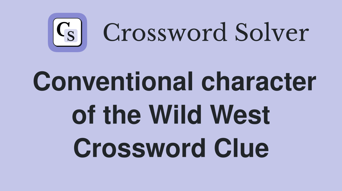 Conventional character of the Wild West Crossword Clue