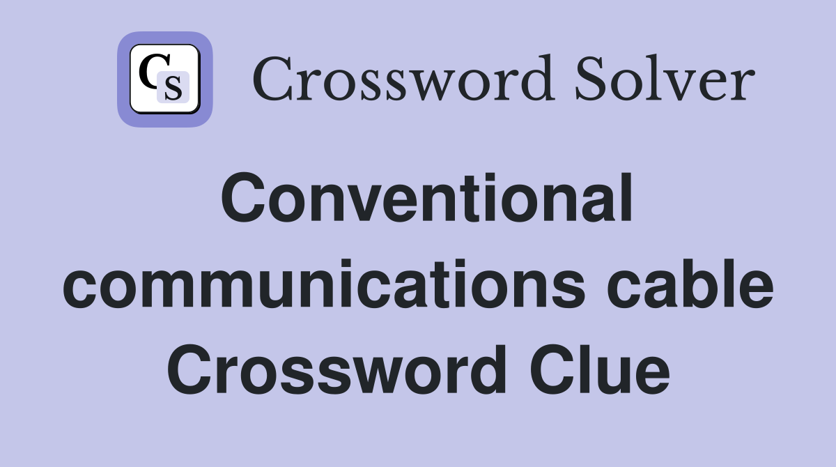 Conventional communications cable Crossword Clue
