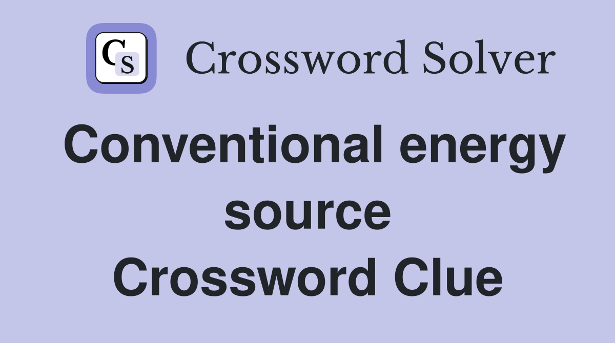 Conventional energy source Crossword Clue