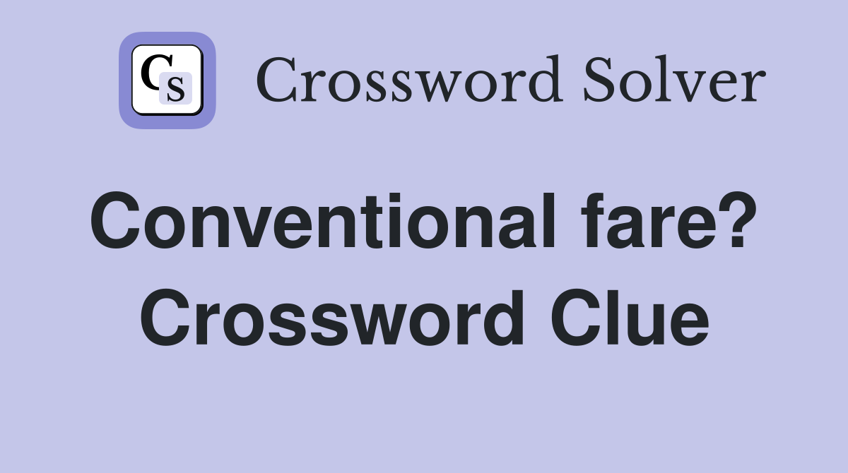 Conventional fare?  Crossword Clue