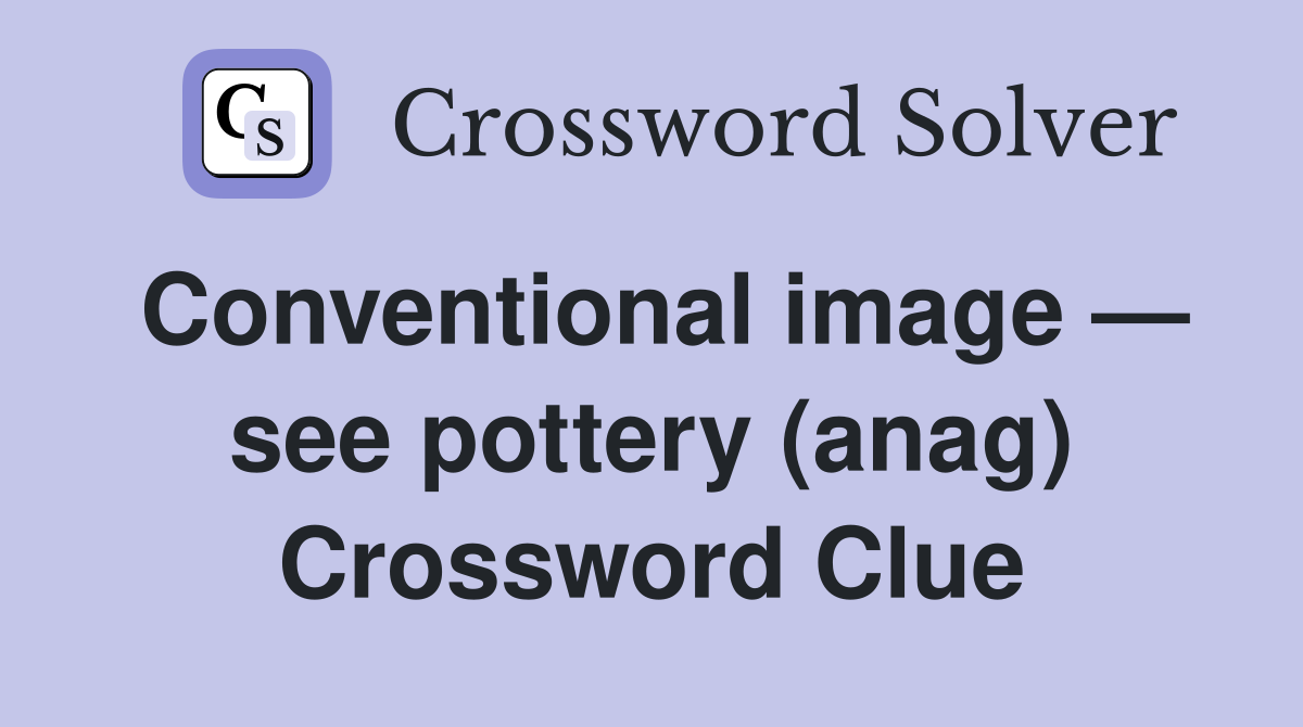 Conventional image — see pottery (anag) Crossword Clue
