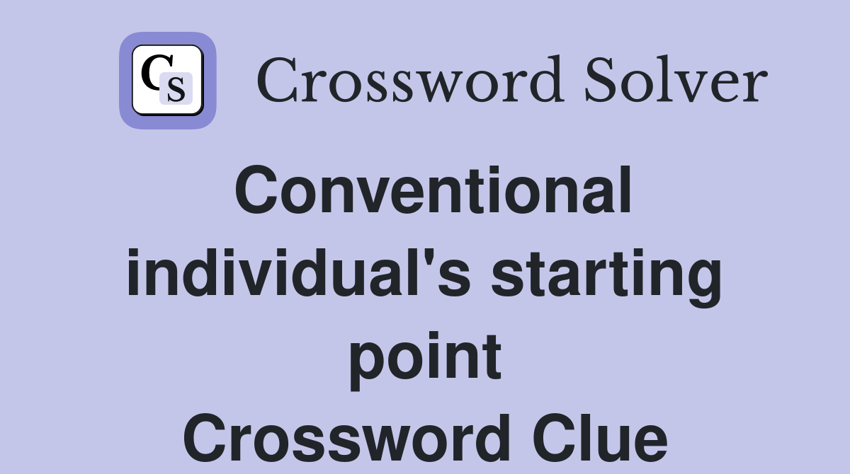 Conventional individual's starting point Crossword Clue